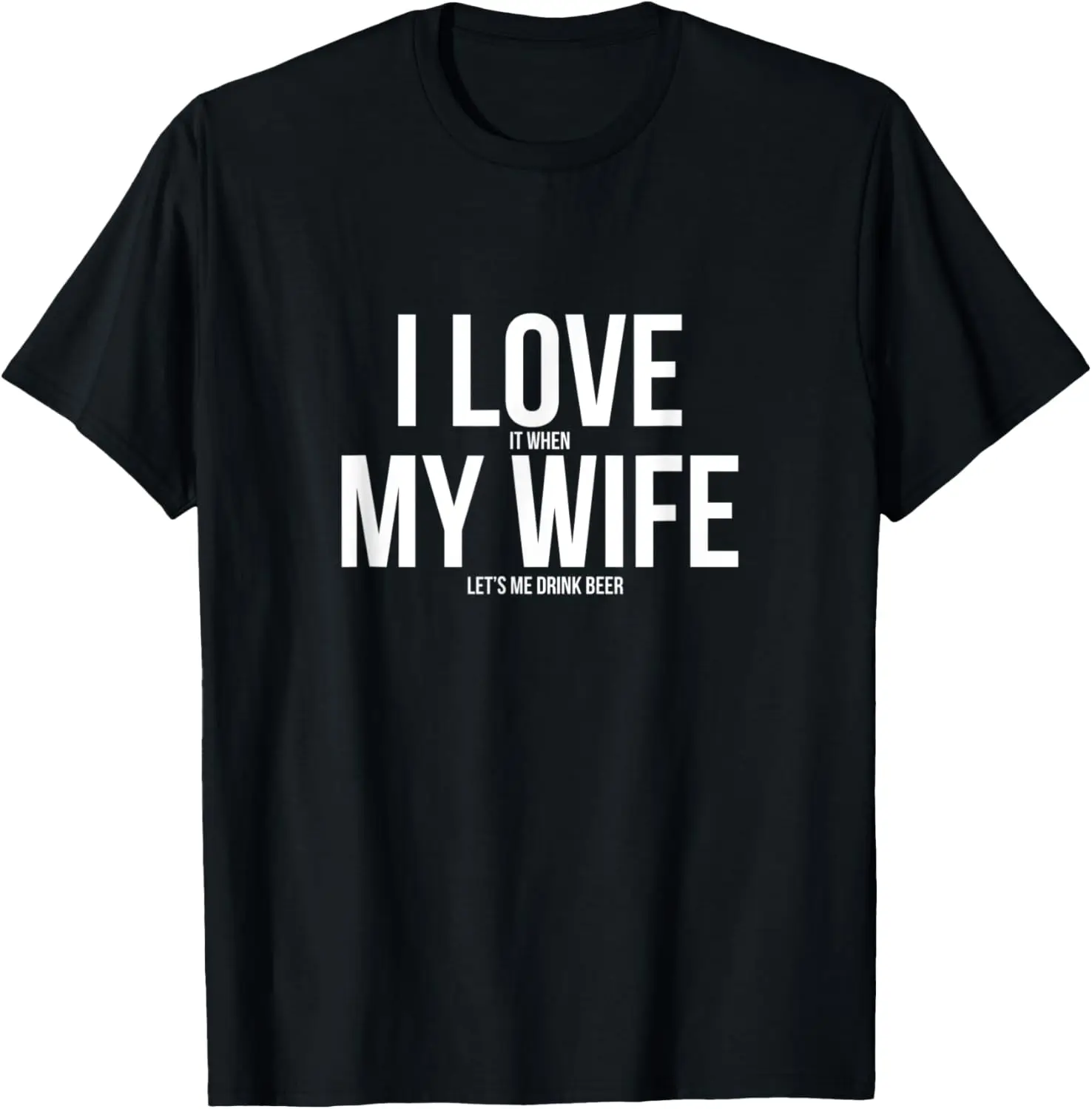 Funny I Love When My Wife Let's Me Drink Beer Husband T-Shirt