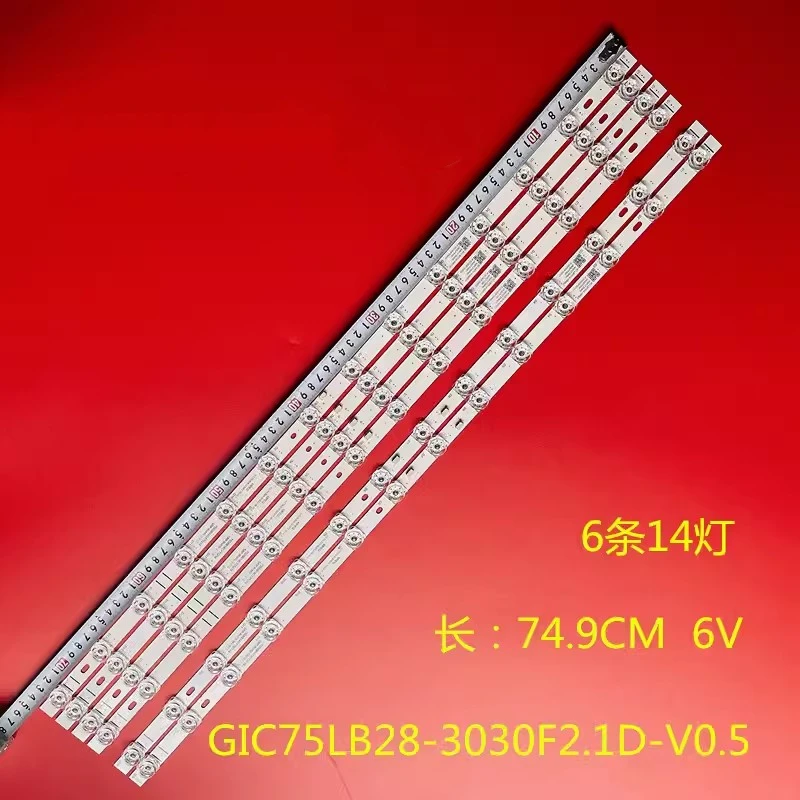 

LED Backlight strip 14 leds For GIC75LB28 GIC75LB29-3030F2.1D-V0.5 4C-LB7514-ZM07J ZM08J 75V6 75L8 75F8A 75V2 6V/LED