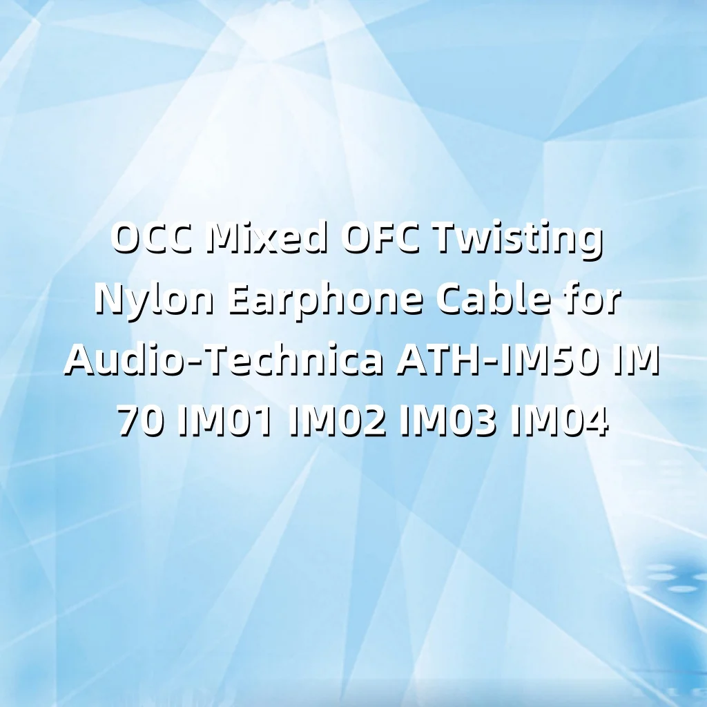 OCC مختلط OFC التواء النايلون سماعة كابل للصوت تكنيكا ATH-IM50 IM70 IM01 IM02 IM03 IM04 LN008739
