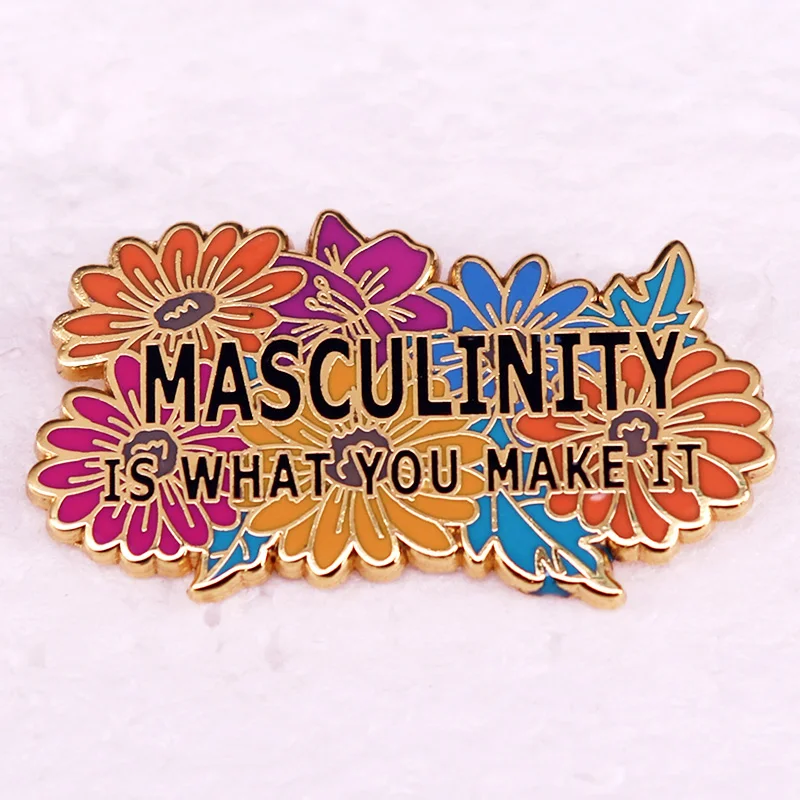 Masculinity Is What You Make It Floral Enamel Pin Badge Quotes Brooch Jewelry