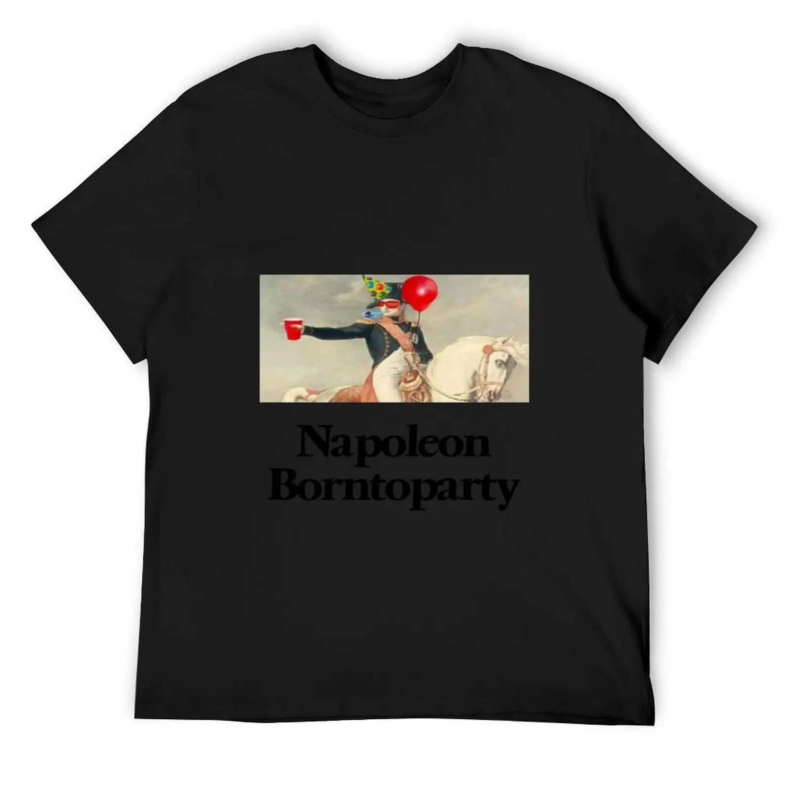 Napoleon born to party T-Shirt vintage clothes sweat anime stuff basketball graphic tees t shirts for men