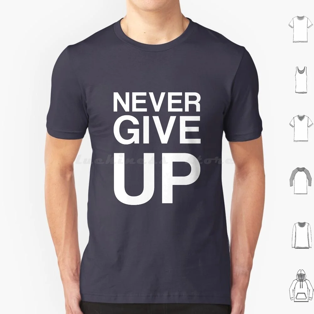 Never Give Up T Shirt Big Size 100% Cotton Never Give Up Quit Quote Life