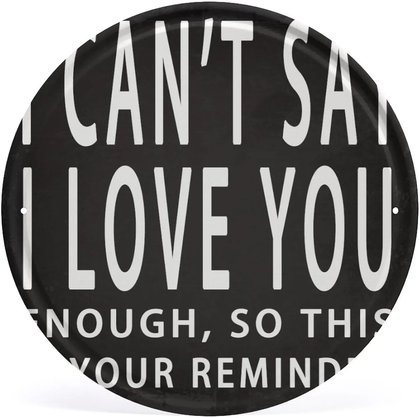 I Can'T Say I Love You Enough,So This Is Your Reminder.Vintage Round Metal Sign,Club Garage Hippie Room Decor Home Decor Wal