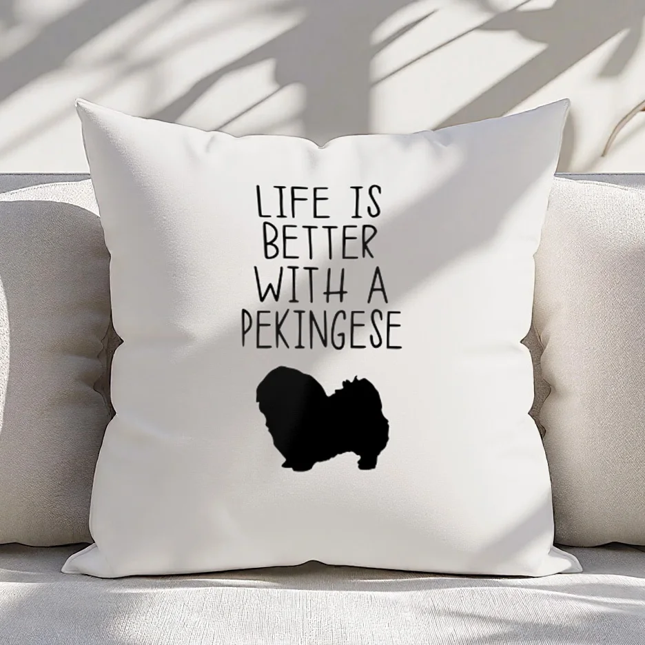 Funny Dog Lover Pillow Case Life Is Better With A Pekingese Pet Print Throw Pillow for Dog Owners Gift