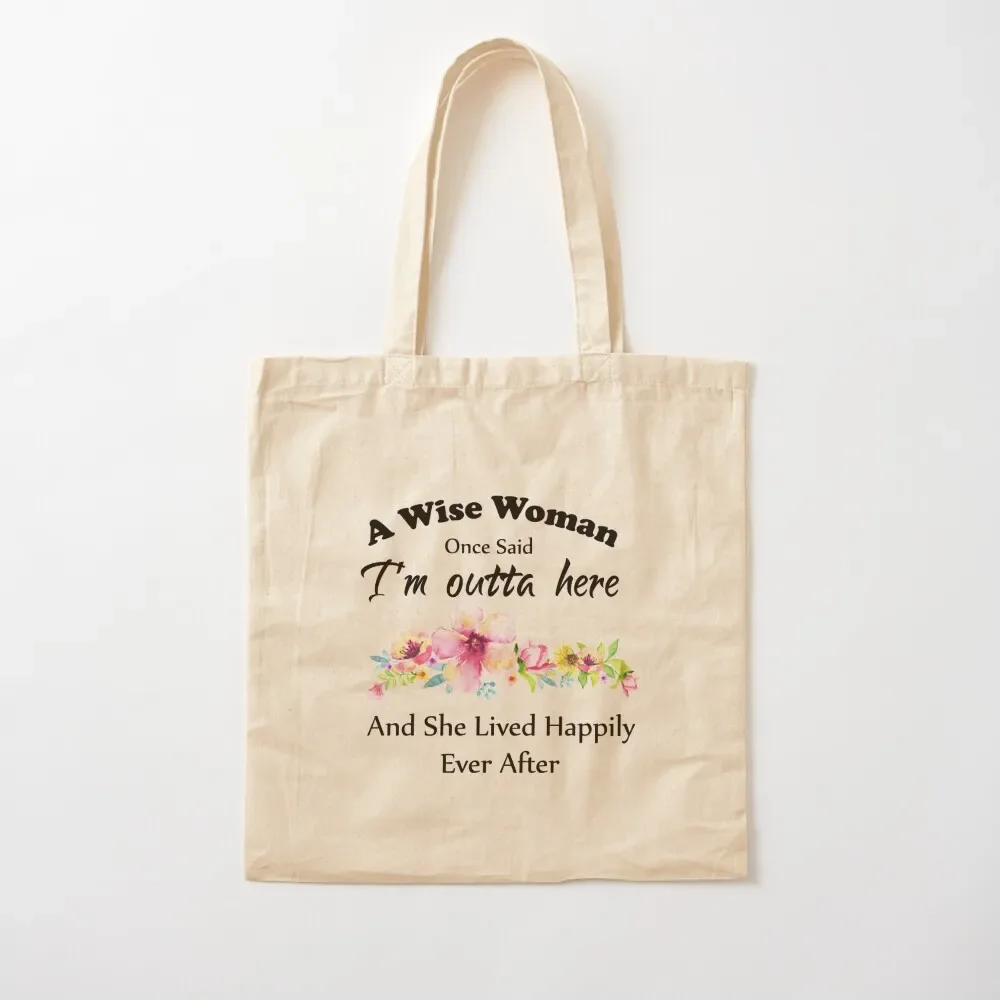 A Wise Woman Once Said I'm outta here and She Lived Happily Ever Afte Tote Bag Women bags university shopper bag tote bag men