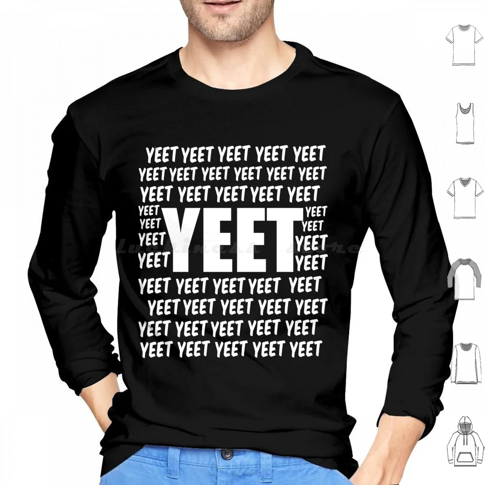 Yeet Yeet Yeet Shirt Hoodie cotton Long Sleeve Yeet Yeet Definition Yeet Or Be Yeeted Yeet 24 7 Yeet All Day Dank Meme Yeet