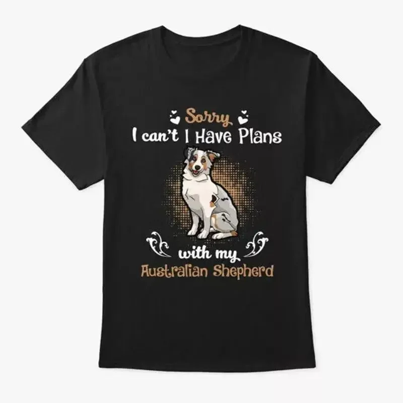 Australian Shepherd I Have Plans With My T Shirt S to 5XL Fast Shipping
