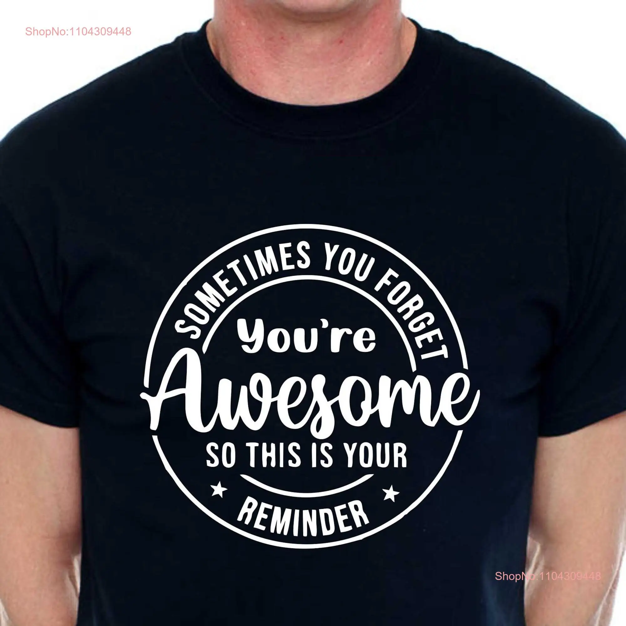 Print4u Sometimes You Forget Your Awesome T Shirt Funny Birthday Men Man's long or short sleeves