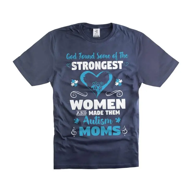 God Found Some Of The Strongest Women And Made Them Autism Mom Mother T Shirt