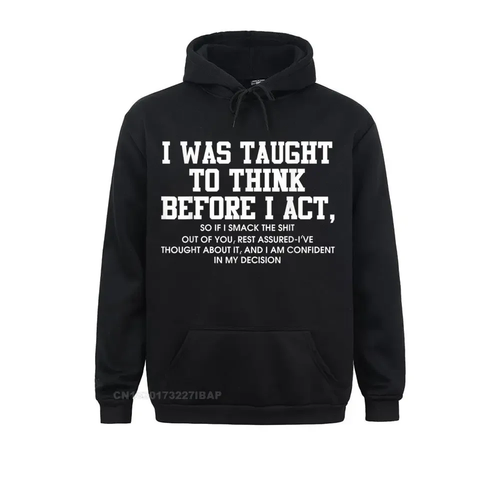 I was taught to think before I act Hoodie Funny Men Gift Hoodies Fitted gothic Long Sleeve Men Sweatshirts Birthday Clothes