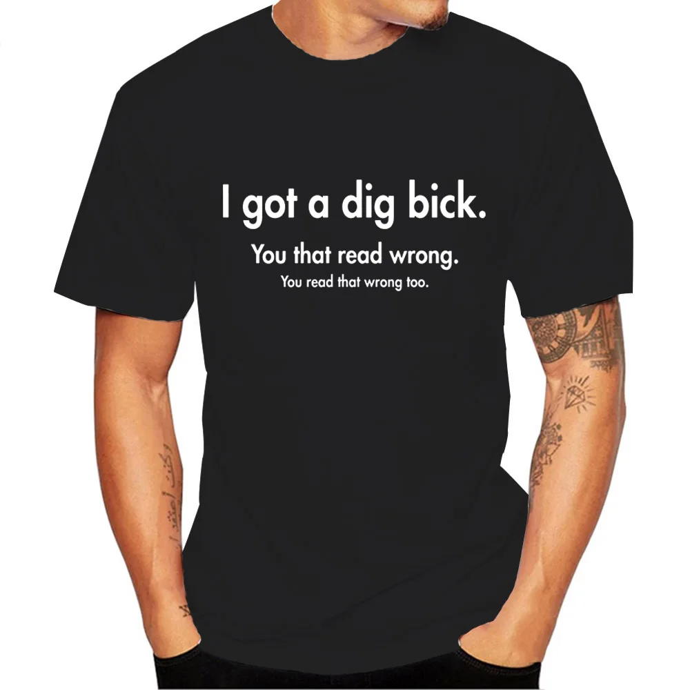 Tengo una Bick de excavación. Camiseta de manga corta para hombre, prenda de vestir masculina, estilo sarcástico, ofensivo, Humor, The You That Read Wrong