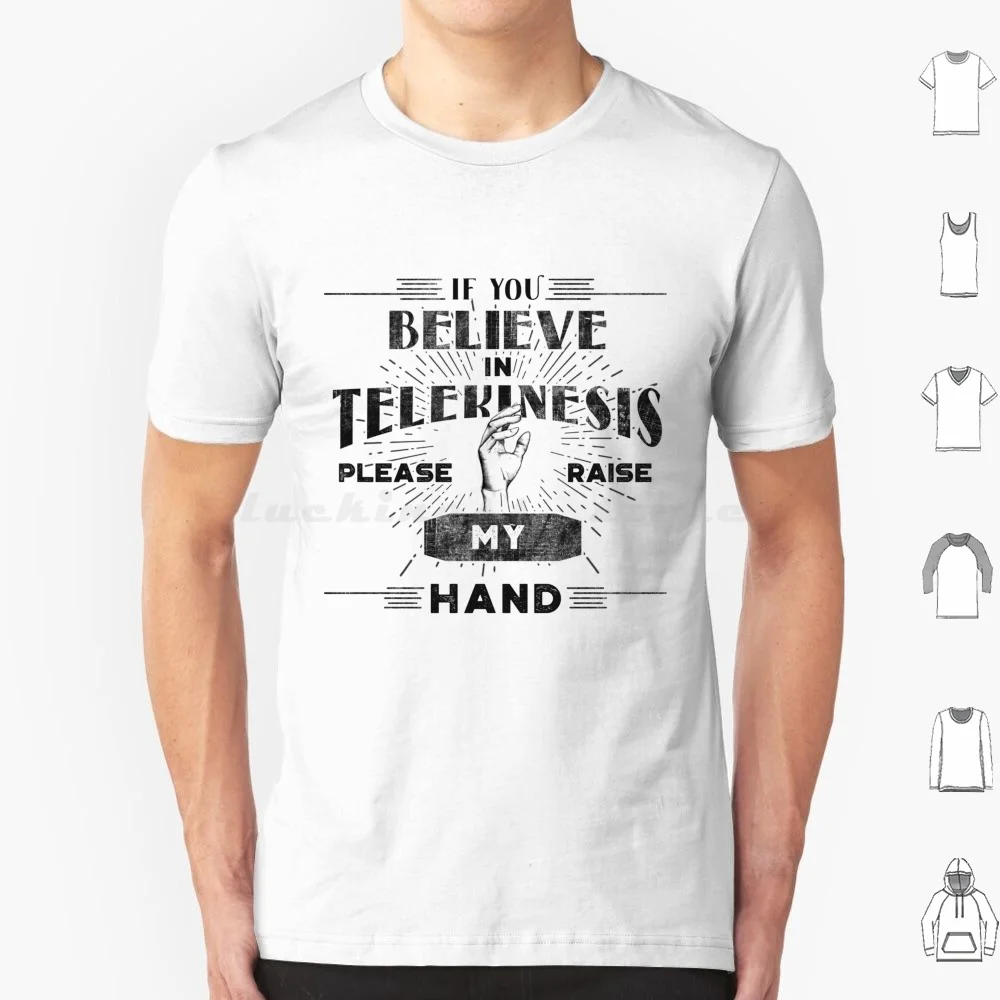 If You Believe In Telekinesis Please Raise My Hand T Shirt T Shirt Big Size 100% Cotton If You Believe In Telekinesis Please