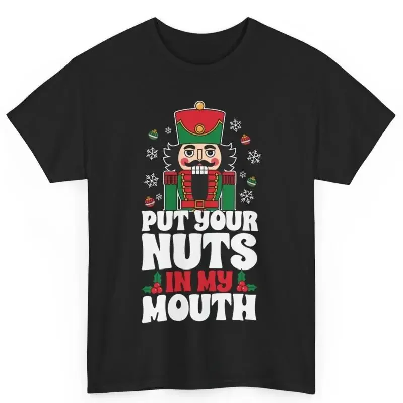 Christmas Nutcracker Put Your Nuts In My Mouth Adult Humor Dirty Joke T Shirt