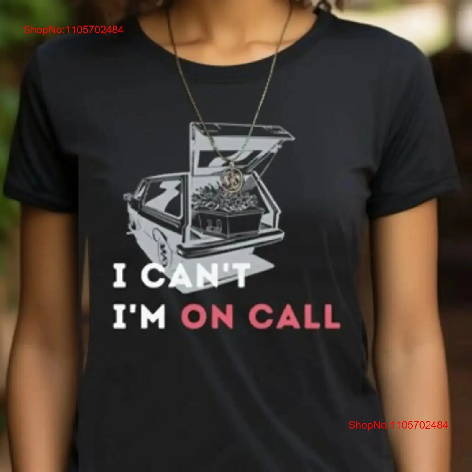 I Can't I'm On Call Hearse Funeral Director T Shirt Mortician GifT vintage Washed graphic Slightly Stylish homme streetwear
