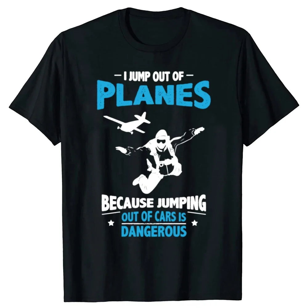 I Jump from Planes Jumping from Cars Is Dangerous O Neck TShirt Sky Diving Skydiving Extreme Sports Fabric Basic T Shirt