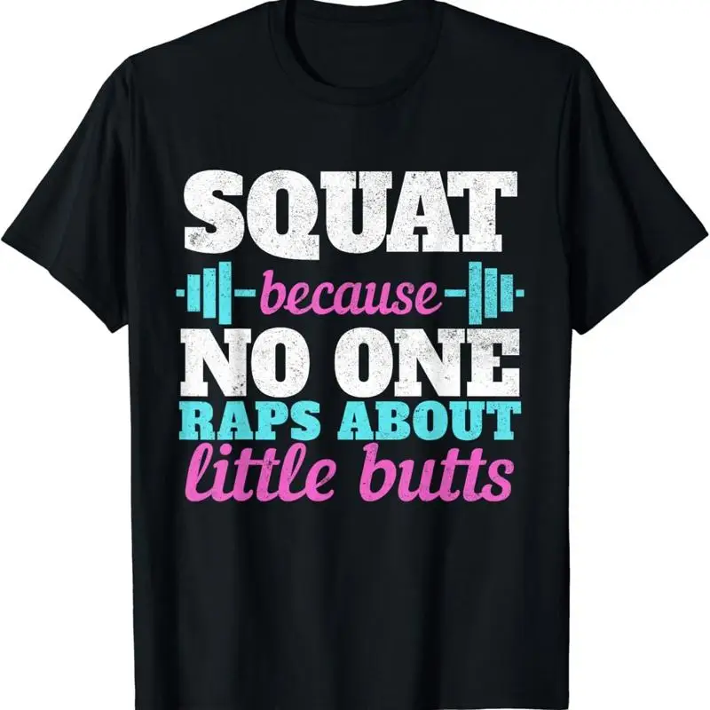 Squat Because No One Raps About Little Butts Funny T Shirt gym