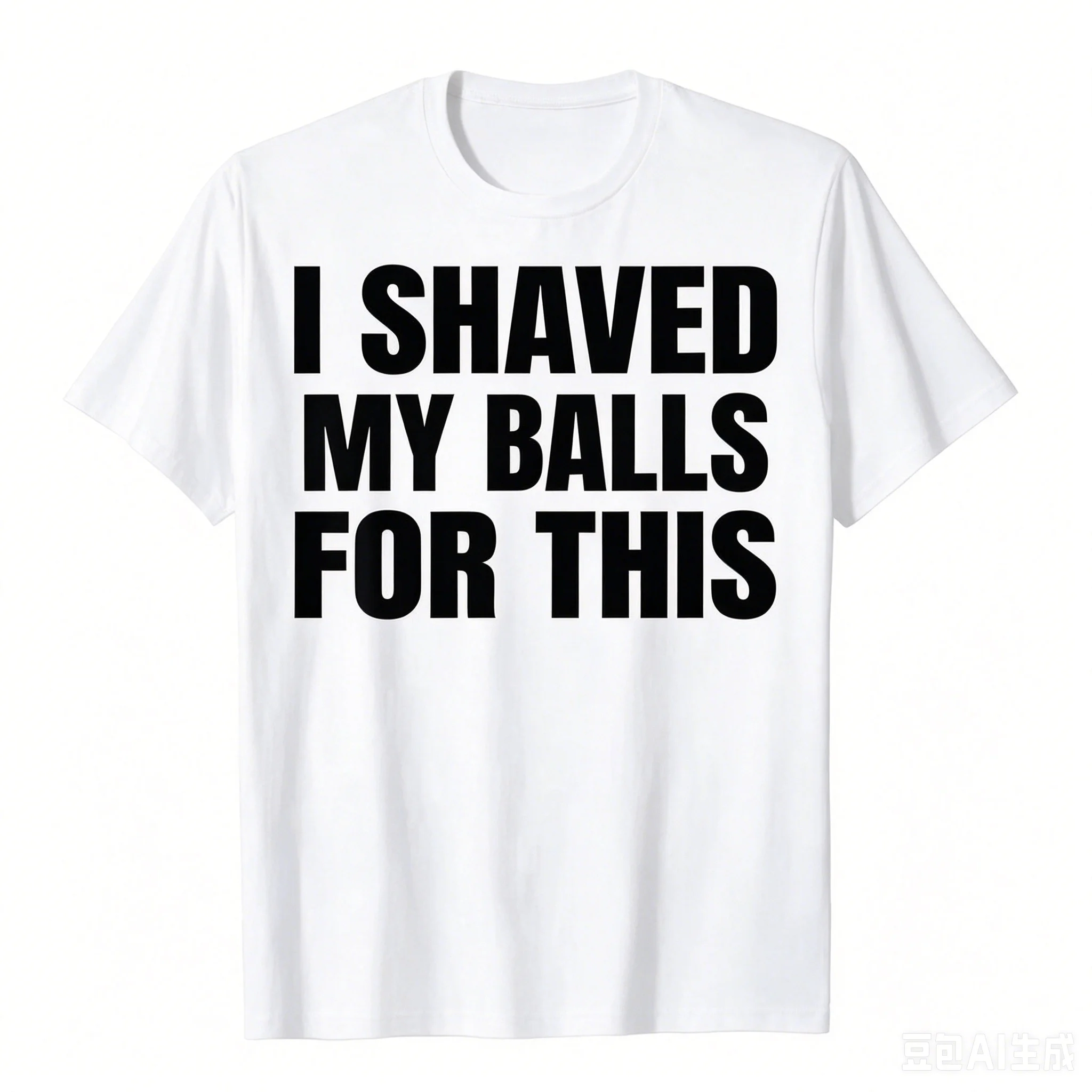 I Shaved My Balls for This Funny Gift Boy Printed Top T-Shirts Tops Tees Men Newest Casual Graphic