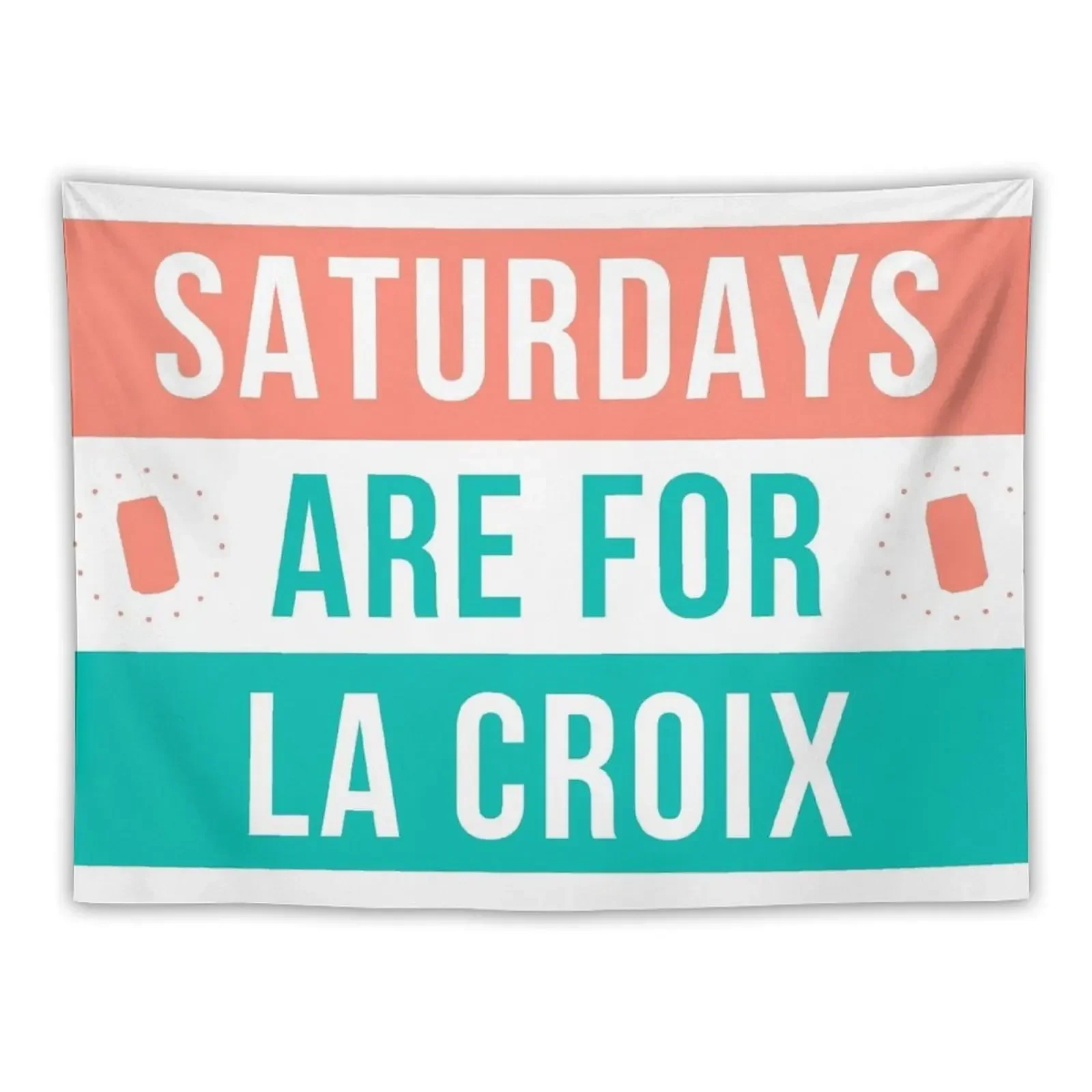 

SATURDAYS ARE FOR LA CROIX Tapestry Cute Room Things Decoration Pictures Room Wall Tapestry