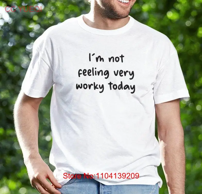 I'm Not Feeling Very Worky Today T Shirt Funny GifT Work Office Zoom for long or short sleeves