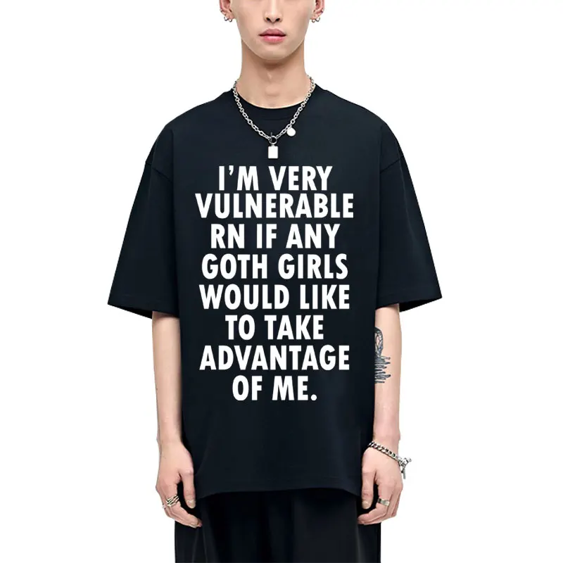 

I'm Very Vulnerable Right Now If Any Goth Girls Funny Letter T-shirt Men Casual Cotton Cotton T-shirts Unisex Oversized T Shirts
