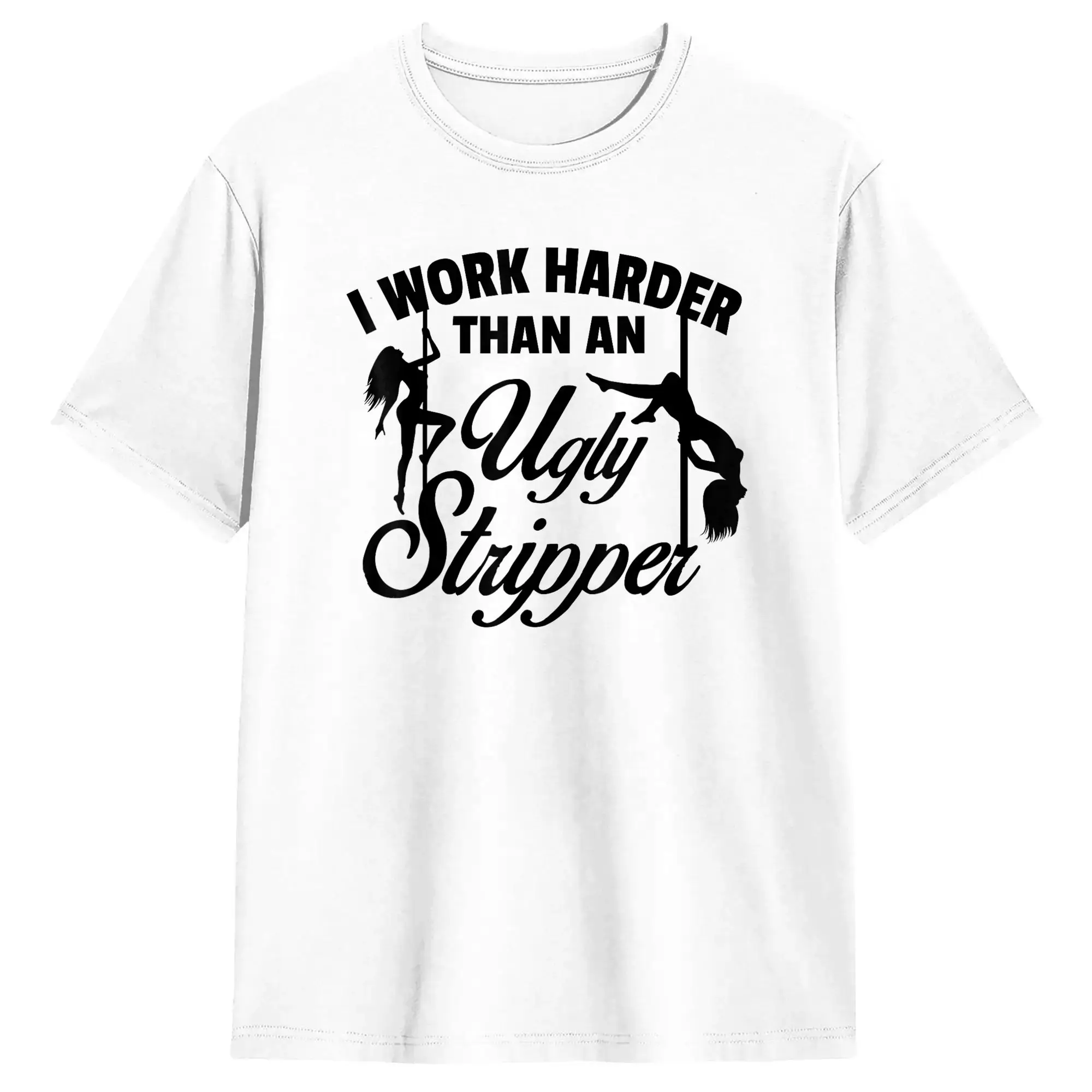 I Work Harder than an Ugly Stripper T Shirt Summer  Fashion T-Shirts Pure Cotton Crew Neck 4XL 5XL 6XL Clothing Y2K Retro Tshirt