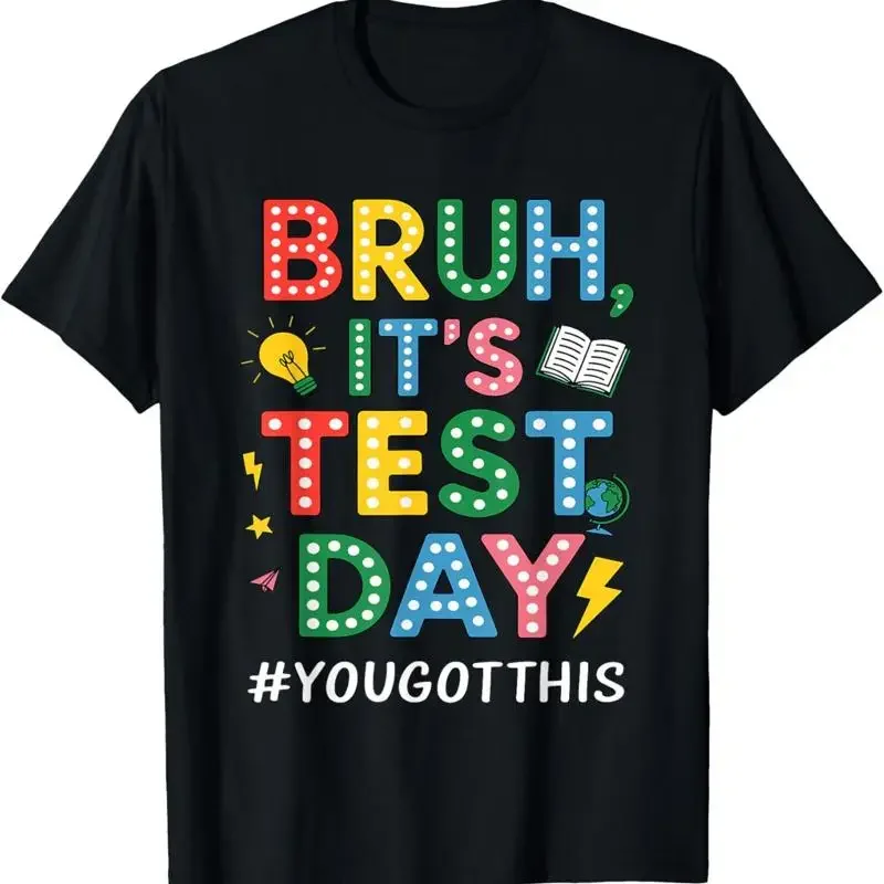 Bruh It'S Test Day You Got This Motivational Teacher Testing T Shirt
