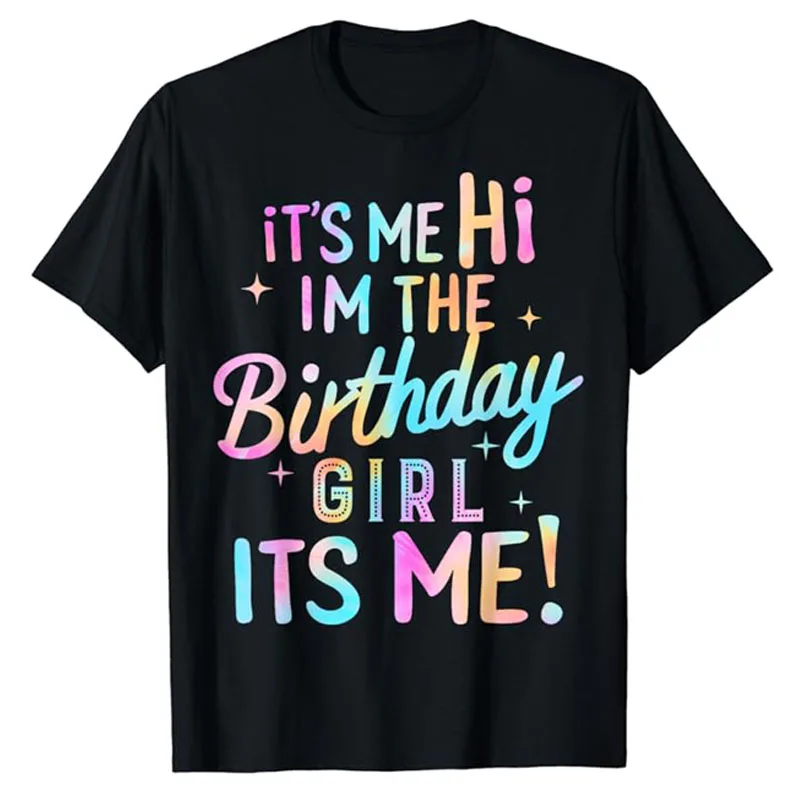 

Birthday Party Hi Its Me Im The Birthday Girl T-Shirt Women Girls Kids B-day Gifts Cute Tie Dye Letters Printed Saying Tee Tops