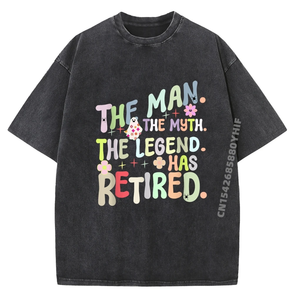 

The Man The Myth The Legend Has Retired Retirement Humor Printed T-Shirt High Quality Men's Washed T-Shirt EU SIZE Graphic Tees