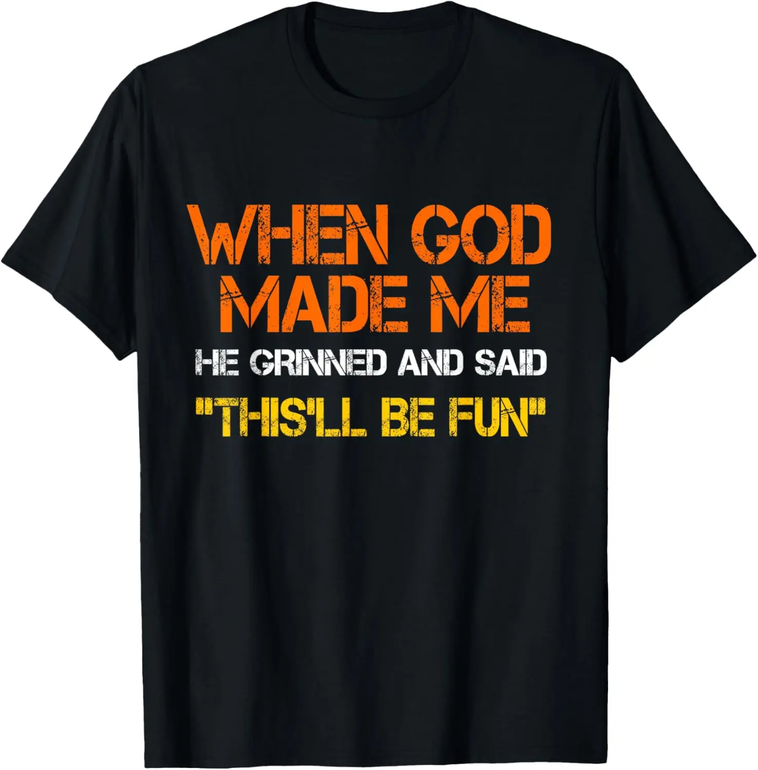 When God Made Me He Grinned and Said Funny Sarcastic Saying T-Shirt Men Women Short Sleeve Glowing Style Cotton Jesus Tshirts