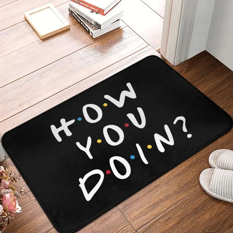 Custom Welcome Friends Front Door Floor Entrance Mat Indoor How You Doin Kitchen Bathroom Doormat Garage Carpet Rug