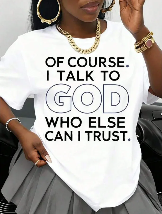 2026 New Unisex White T Shirt Of Course I Talk To God Who Else Can I Trust Religious Christian Faith Statement Casual Streetwear Basic Top T Shirt