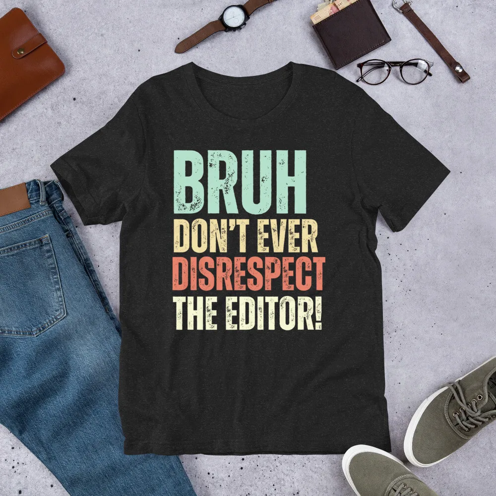 Bruh Don't Ever Disrespect The Editor Funny Video Editor Videographer t-shirt