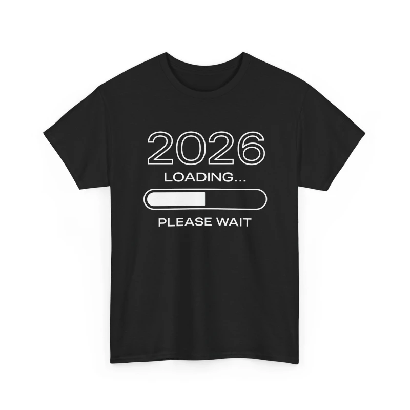 

2026 Loading Please Wait New Year Progress Simple Design Unisex Tee Commuter All-match Crewneck Casual Stylegraphic Tshirts