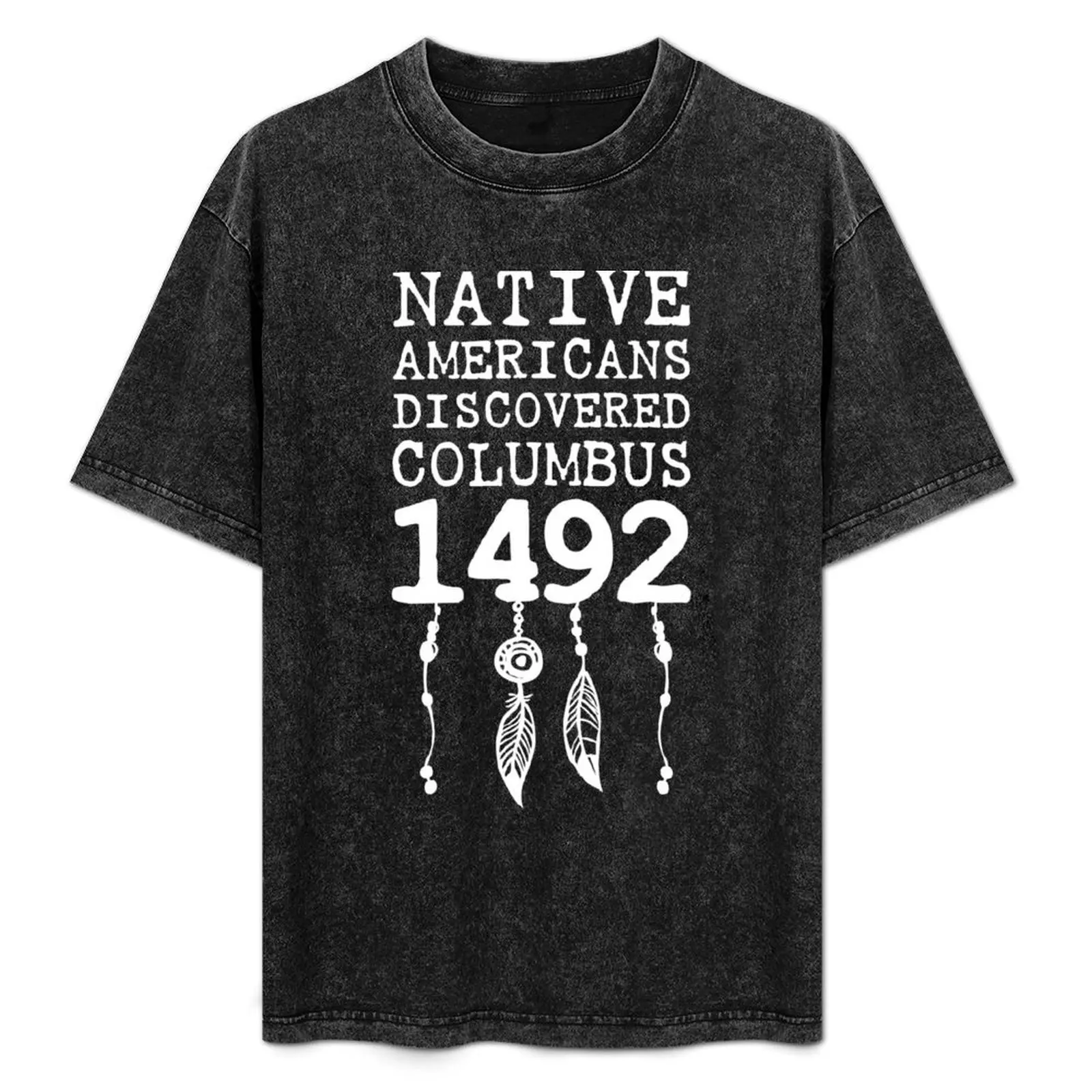 

Native Americans Discovered Columbus in 1492 Funny Gift T-Shirt blacks man t shirt cotton t shirt men