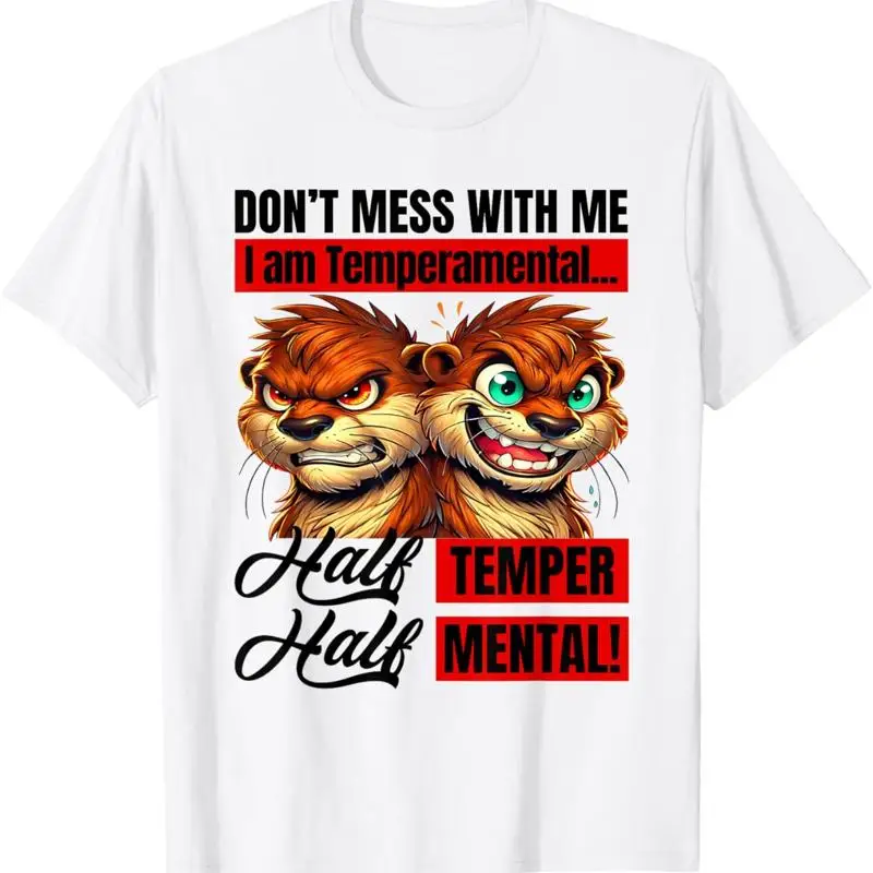 

Don't Mess Me I Am Temperamental Half Temper Half Mental T-Shirt