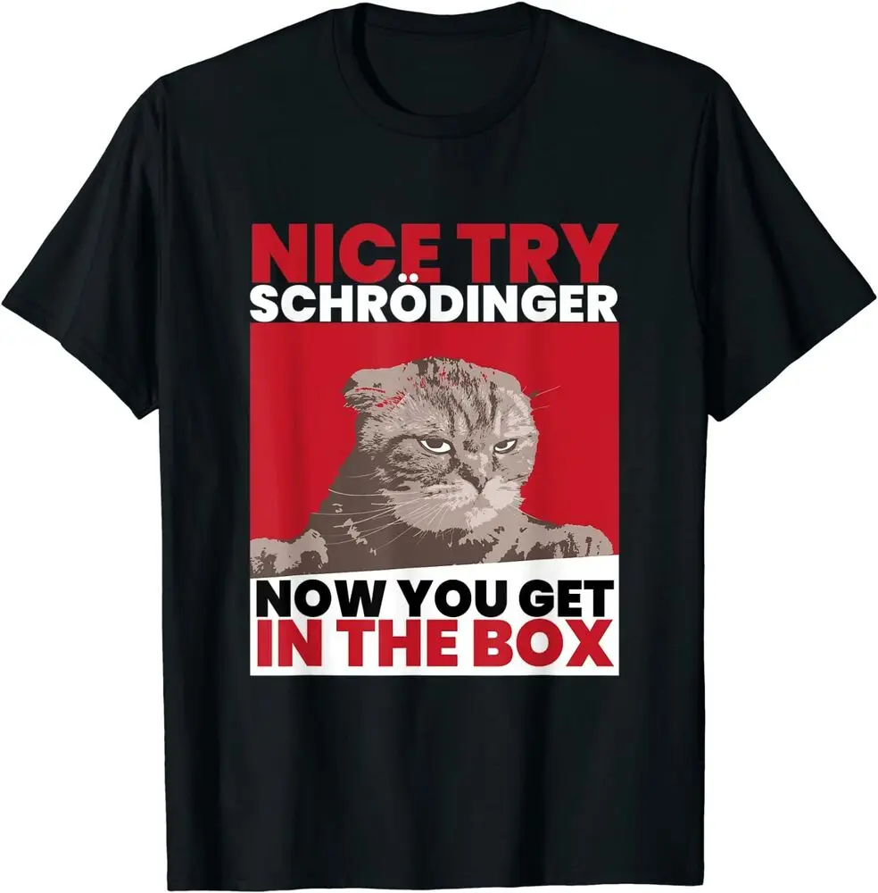 NEW LIMITED Nice Try Schrödinger Cat Premium Great Gift Idea T-Shirt Size S-3XL