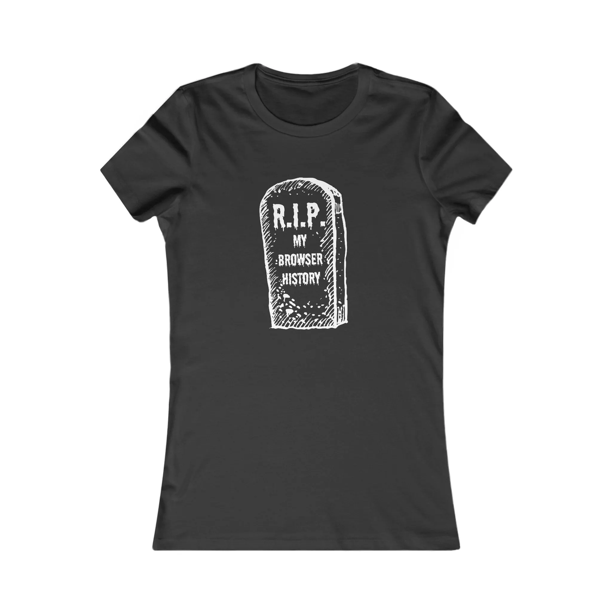 R I P My Browser History Women's Favorite T Shirt