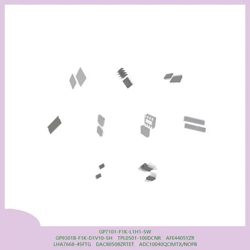 GP7101-F1K-L1H1-SW GP9301B-F1K-D1V10-SH TPL0501-100DCNR AFE4405YZR LHA7668-4SFTG DAC80508ZRTET ADC10040QCIMTX/NOPB #1