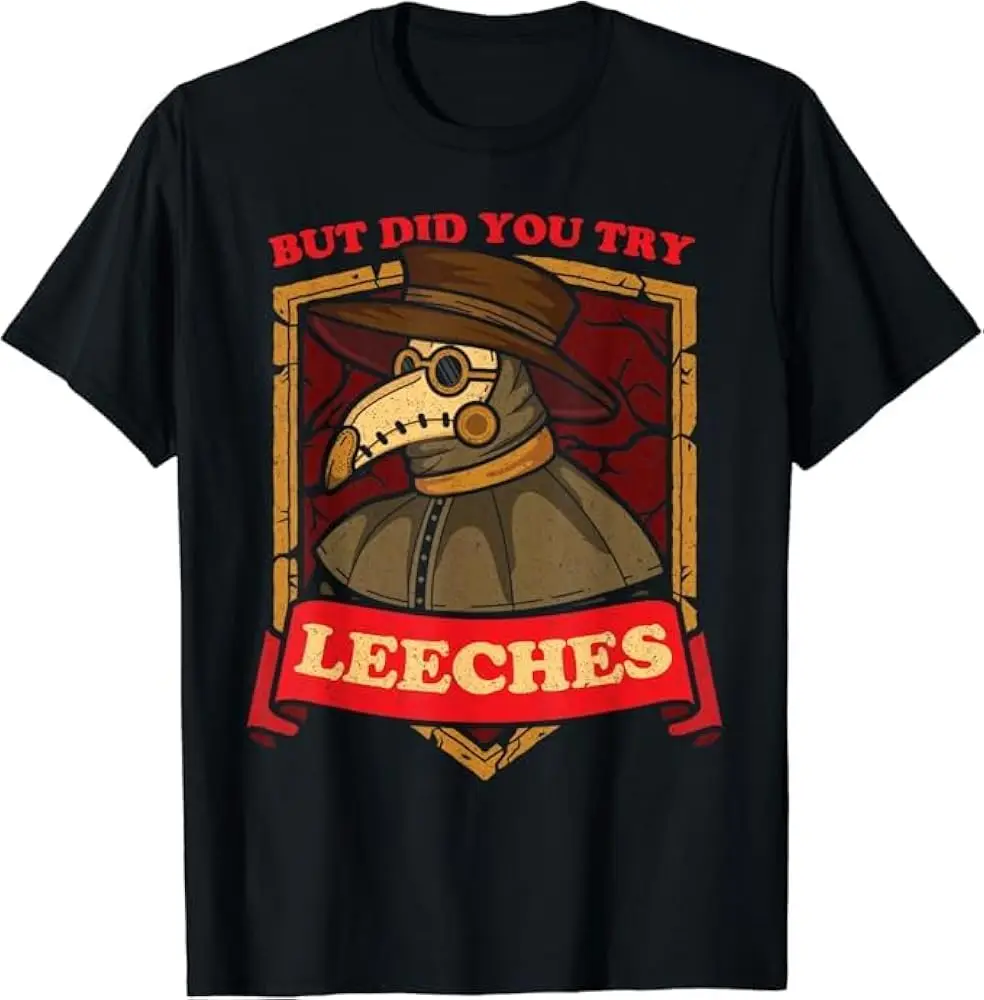 But Did You Try Leeches Plague Middle Age T-Shirt  Unisex T-shirts  brand vintage oversized