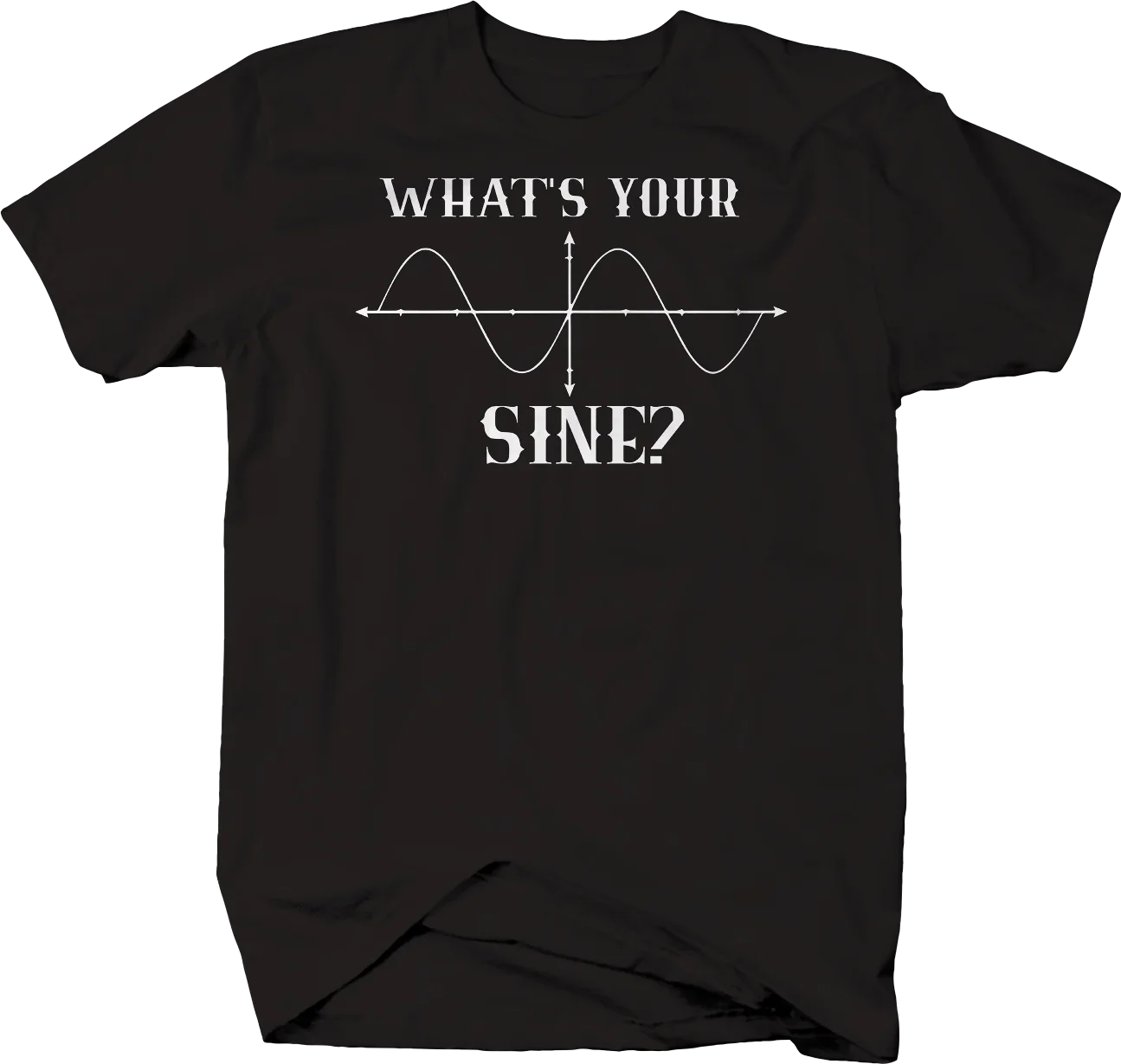 

What's Your Sine Sign Math Science Nerd Joke T-Shirt 100% Cotton O-Neck Summer Short Sleeve Casual Mens T-shirt Size S-3XL