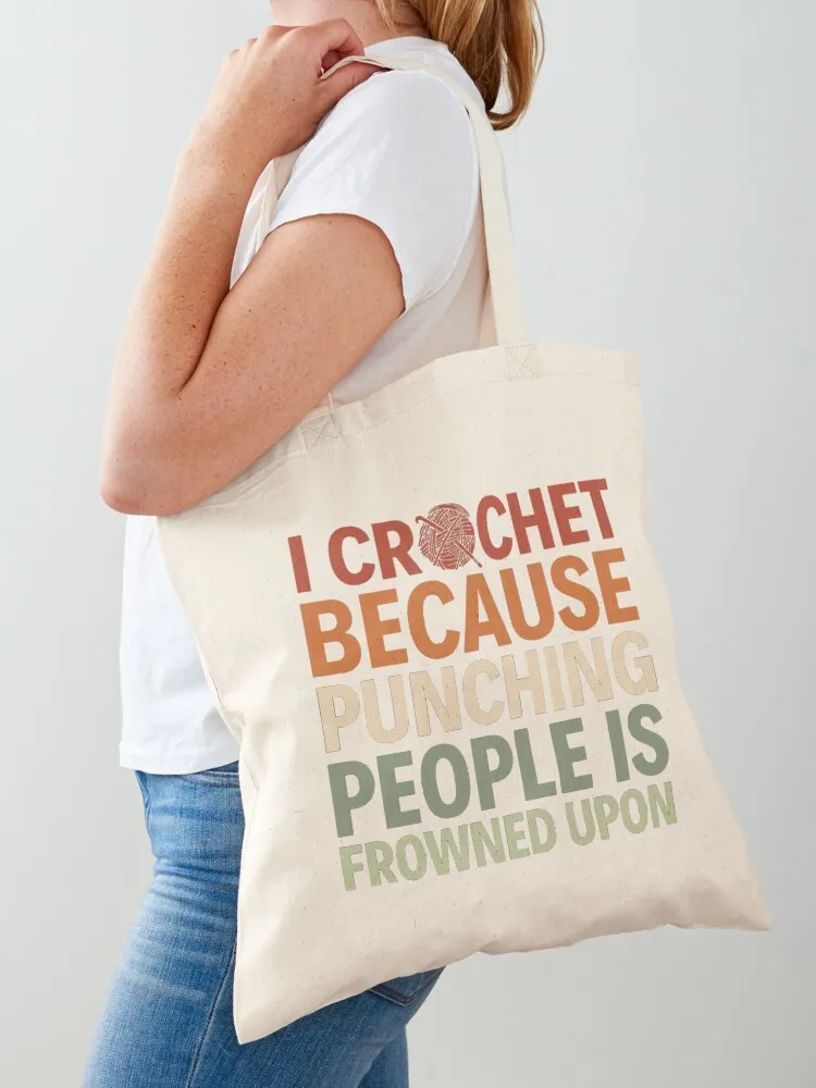 

I Crochet Because Punching People Is Frowned Upon Tote Bag women bag university shopper bag Handbags women
