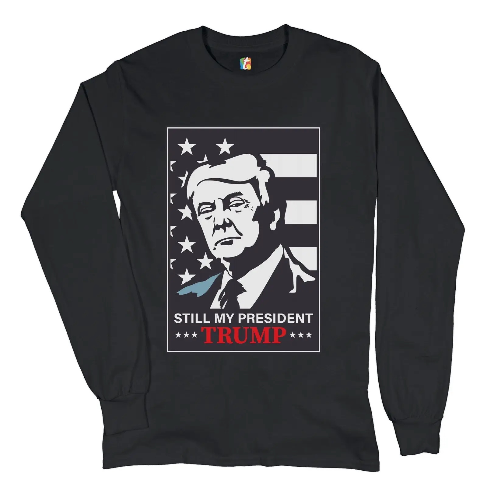 

Still My President Donald Trump Long Sleeve T-shirt MAGA Keep America Great