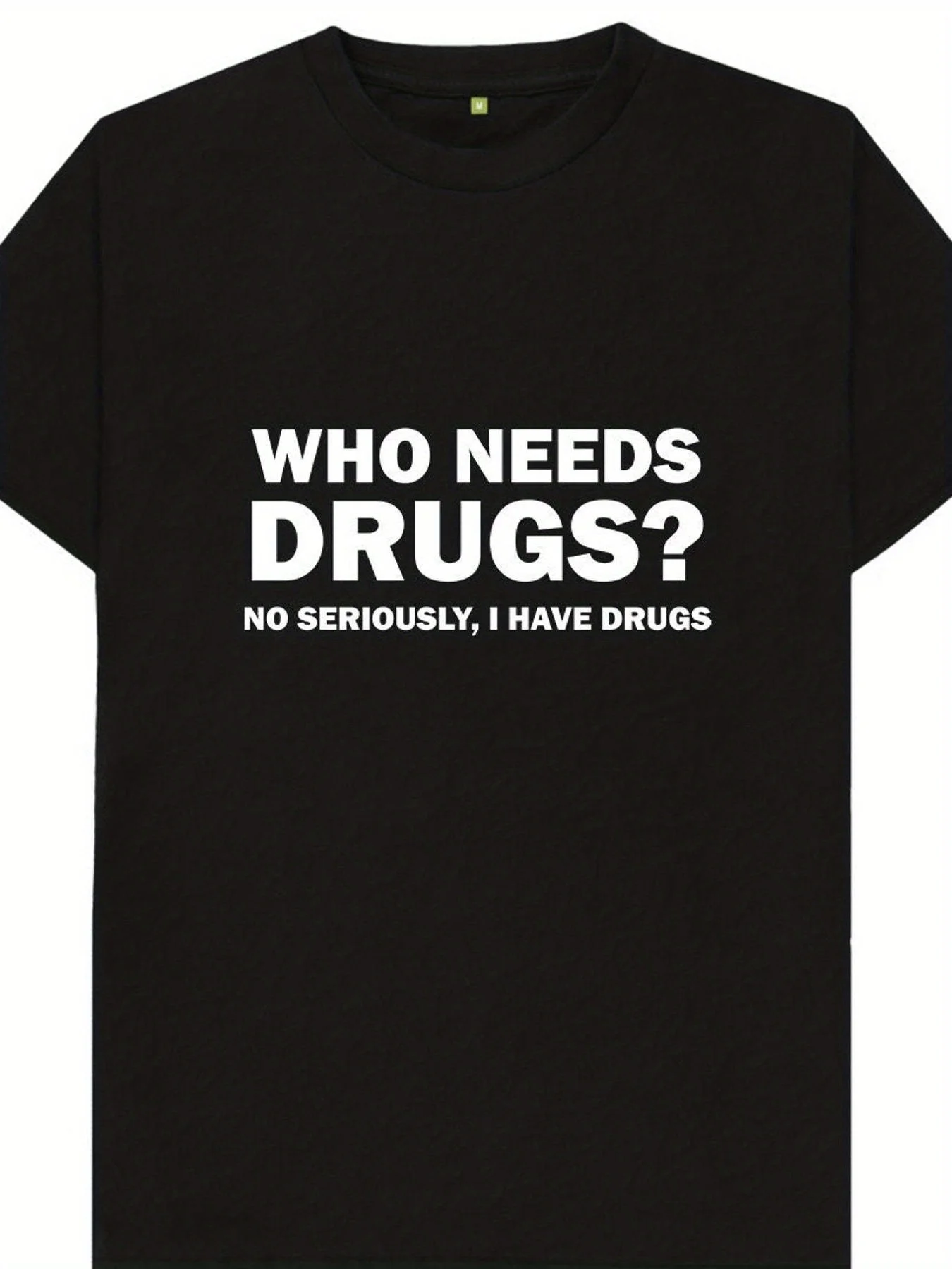Humorous 'Who Needs Drugs? No, Seriously, I Have Drugs' Slogan T-Shirt - Featuring a Witty Design for Both Men And Women - Casual Round Neck, Short Sleeve Shirt - a Sarcastic Gift for Fans of Drug Humor - Suitable for All Seasons. Also Available in
