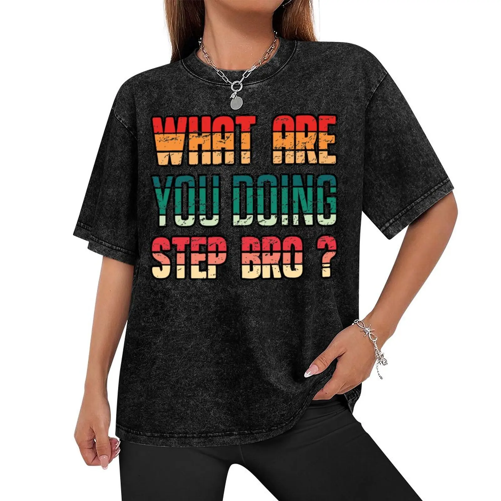 What Are You Doing Step Bro T-Shirt oversized t shirt anime stuff clothing for men