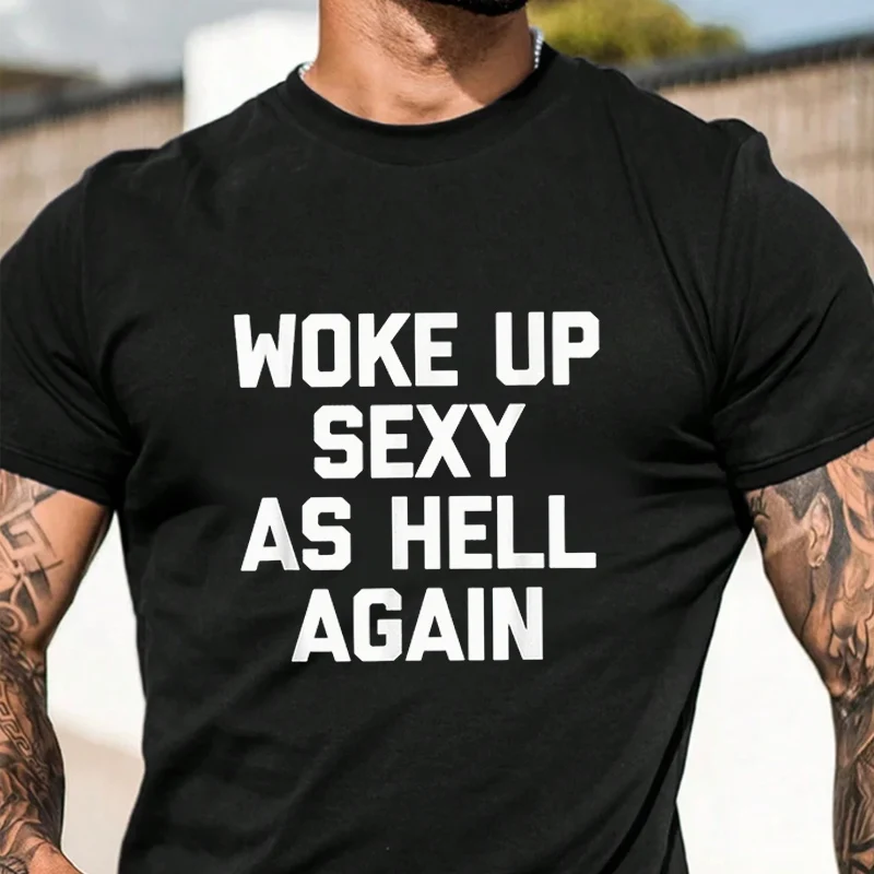 

Мужская модная футболка Woke Up Sexy As Hell Again, повседневные модные футболки для лета, удобные топы с короткими рукавами