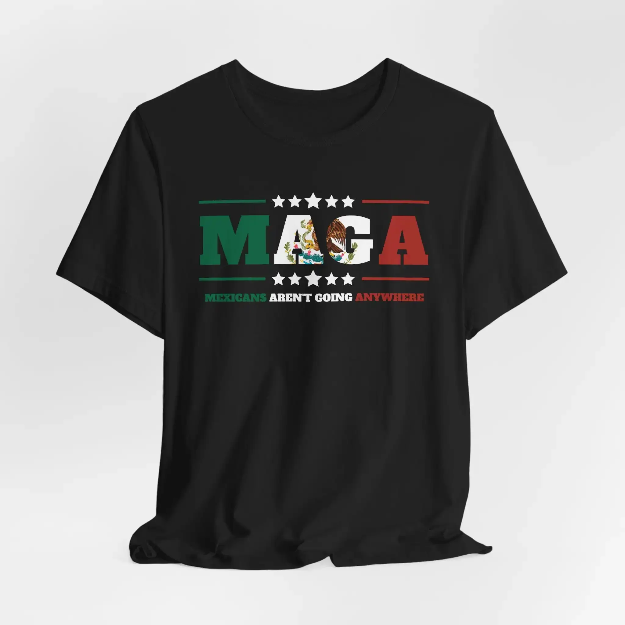 Mexicans Aren t Going Anywhere MAGA Immigration Parody Shirt Immigrants Make America Great Pro Immigrant Anti Deportation