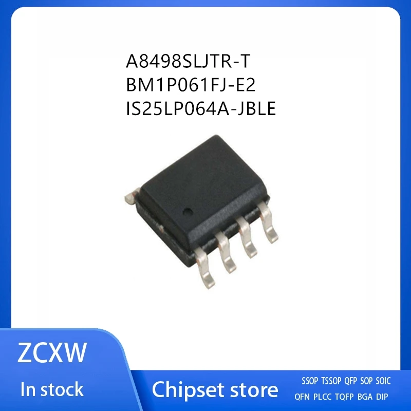 

5Pcs/Lot A8498SLJTR-T A8498T BM1P061FJ-E2 BM1P061FJ 1P061 IS25LP064A-JBLE IS25LP064 SOP8
