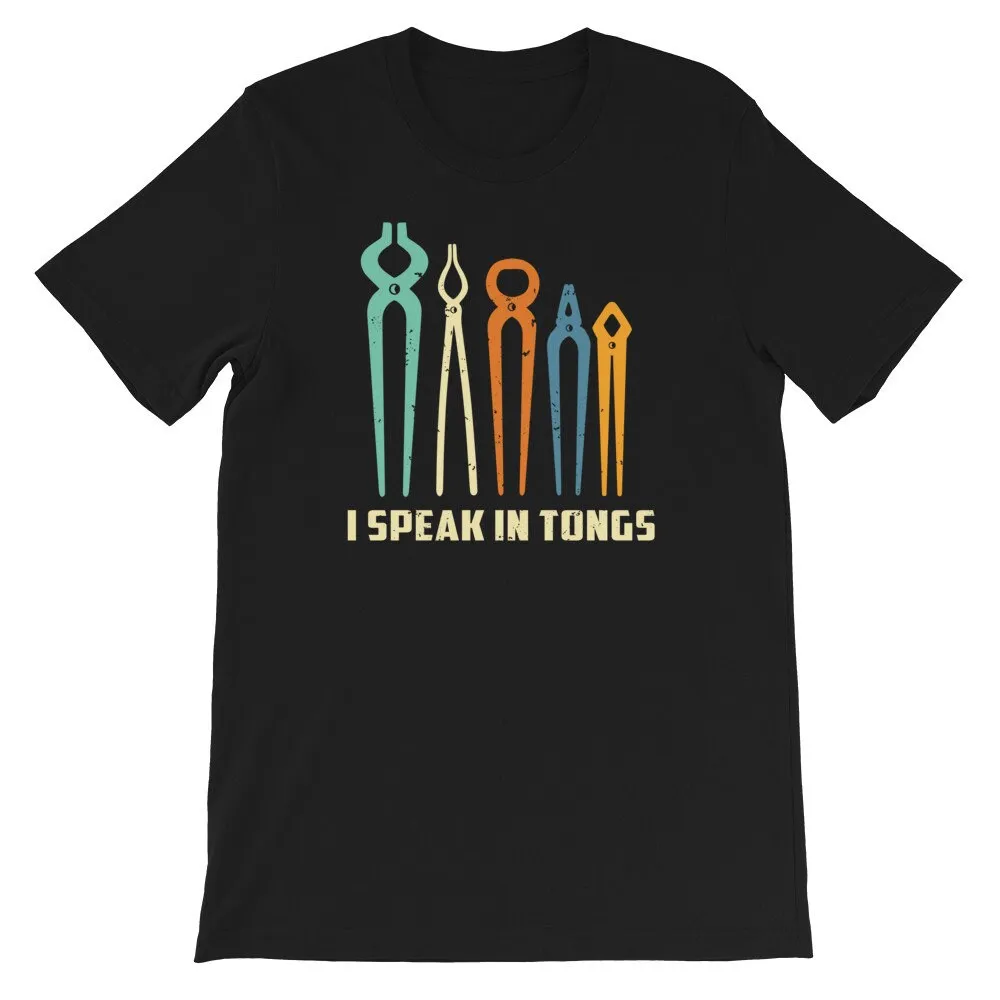 I Speak In Tongs Blacksmith T Shirt Funny Distressed Blacksmithing Metal Working Metalsmith Smith Forger