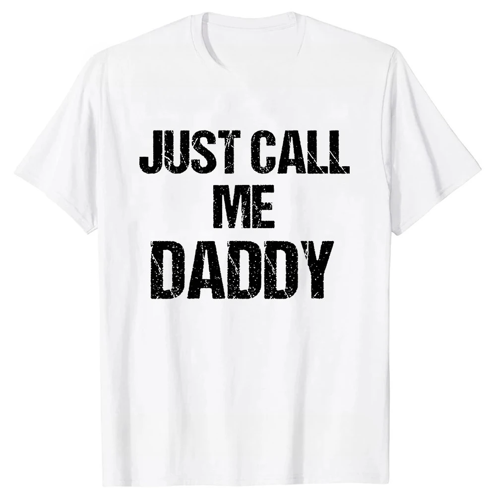 T-Shirt Funny Fun Just Call Me Daddy Dad Father Beach Tops Women T Shirts Personalized Short Sleeve Men Clothes