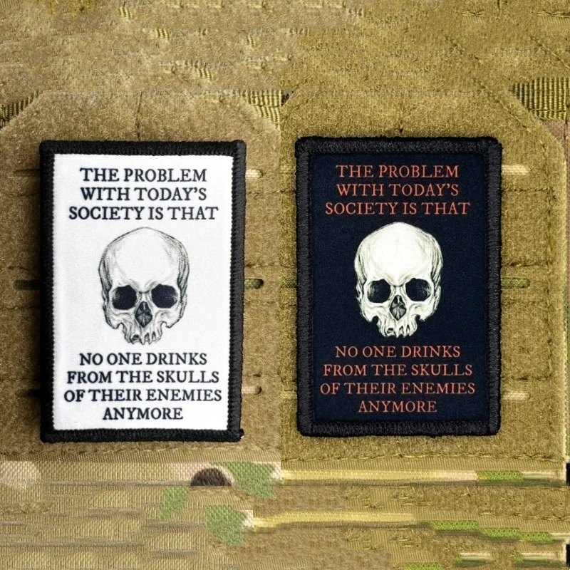 The Problem with Today\'s Society Is Theat No One Drinks From The Skulls of Their Enemies Anymore Tactical Morale Badge Patches